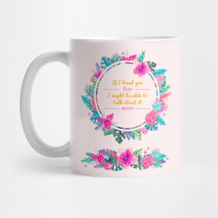 Mr. Knightleys quote - If I loved you less, I might be able to talk about it more Mug